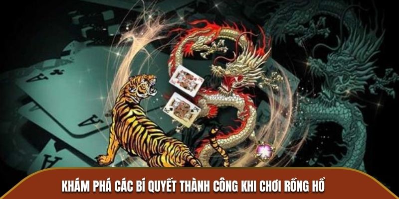 Khám phá các bí quyết thành công khi chơi Rồng Hổ