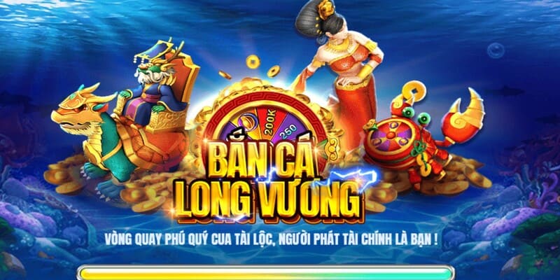 Khám phá về game bắn cá Long Vương - Siêu phẩm hot 2025