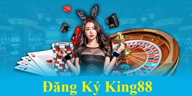 Đăng kí king88 nhận nhiều ưu đãi hấp dẫn 