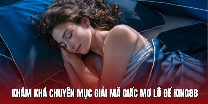 Khám phá về chuyên mục giải mã giấc mơ lô đề King88