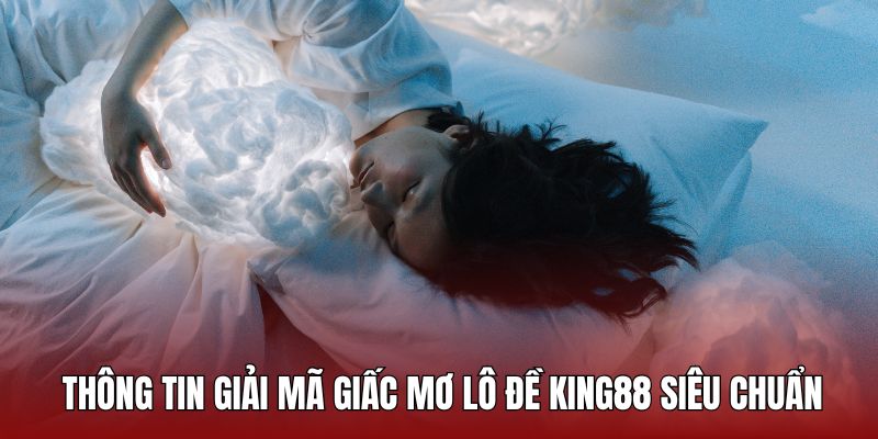 Chuyên mục giải mộng King88 và những ưu điểm riêng