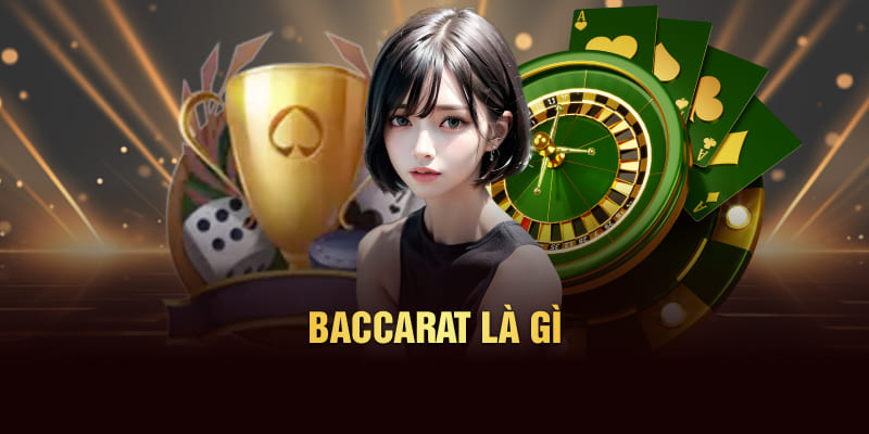 Giải đáp Baccarat là gì