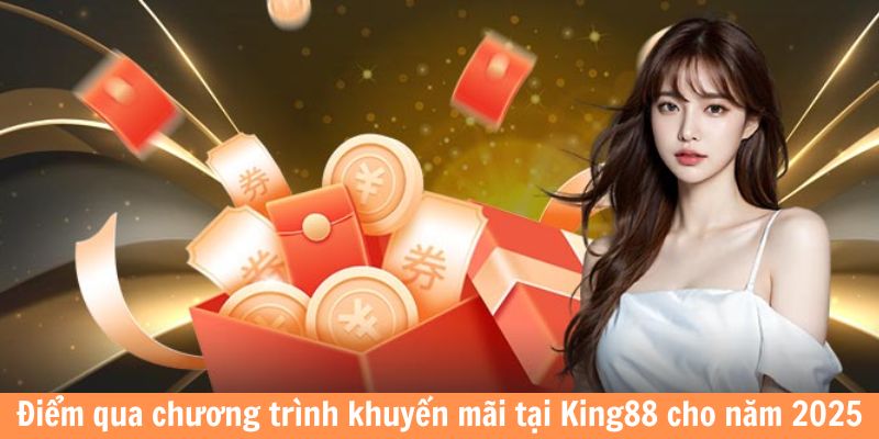 Điểm qua chương trình khuyến mãi tại King88 cho năm 2025