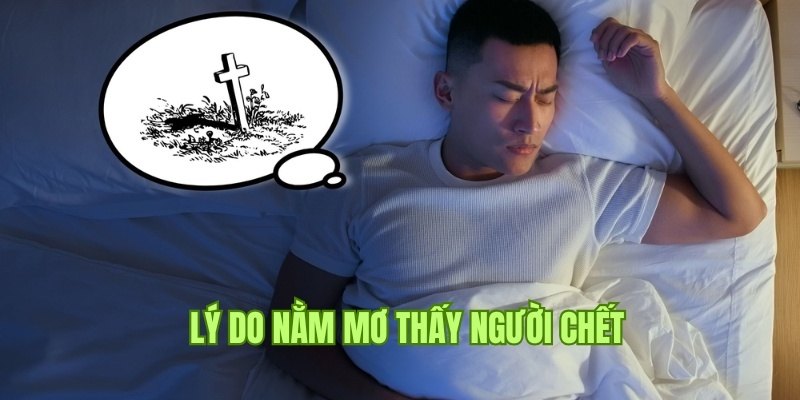 Nhiều lý do nằm mơ thấy người chết được cần phải nắm rõ