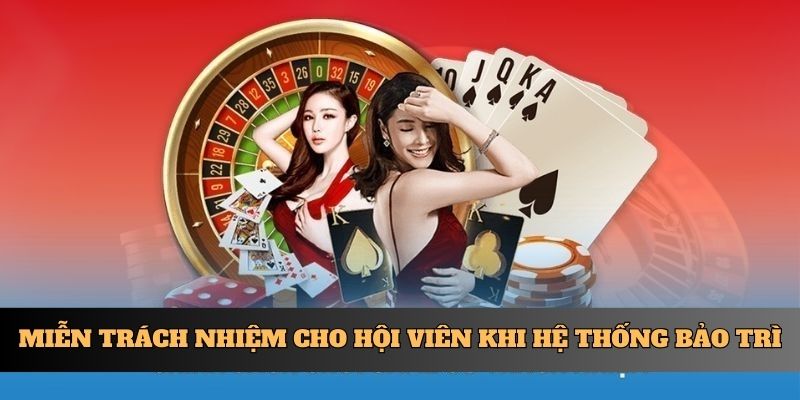 Miễn trách nhiệm cho hội viên khi hệ thống bảo trì