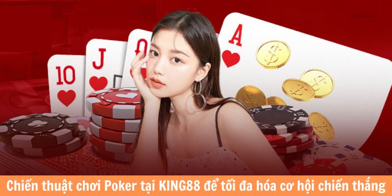 Chiến thuật chơi Poker tại King88 để tối đa hóa cơ hội chiến thắng