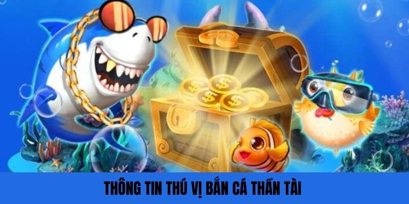 Những thông tin về Thần tài săn cá dành cho bạn 